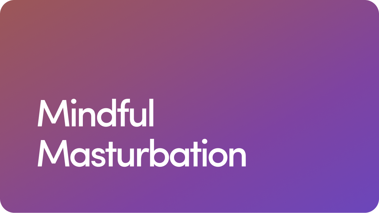 Mindful Masturbation: How Presence Enhances Pleasure | Good Health by Hims
