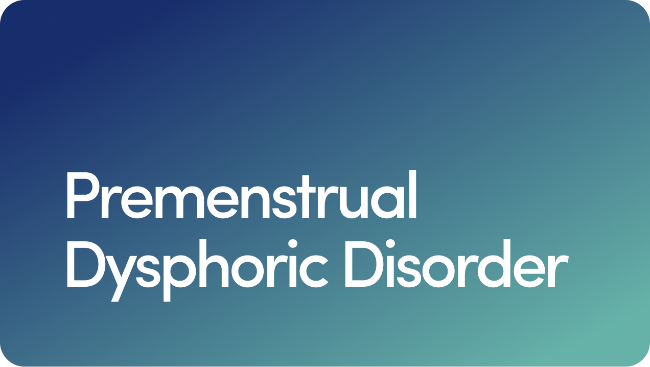 Premenstrual Dysphoric Disorder